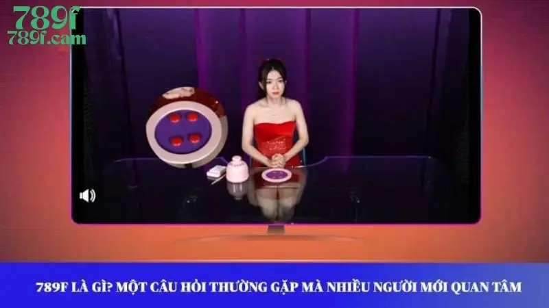 789F là gì? Một câu hỏi thường gặp mà nhiều người mới quan tâm
